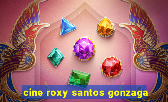 cine roxy santos gonzaga